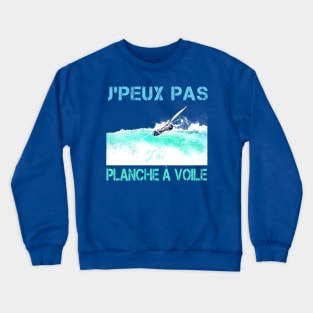 J'peux pas j'ai planche à voile Crewneck Sweatshirt